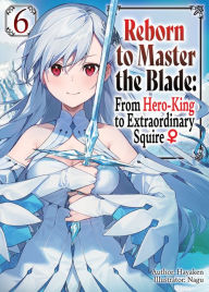 Textbook download pdf free Reborn to Master the Blade: From Hero-King to Extraordinary Squire Volume 6 English version by Hayaken, Nagu, Mike Langwiser, Hayaken, Nagu, Mike Langwiser 9781718378582