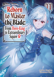 Reborn to Master the Blade: From Hero-King to Extraordinary Squire Volume 11