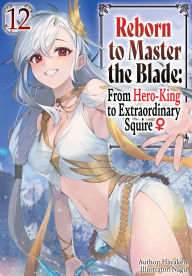 Free mp3 book downloader online Reborn to Master the Blade: From Hero-King to Extraordinary Squire Volume 12  9781718378704 by Hayaken, Nagu, Mike Langwiser English version