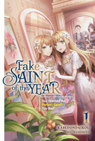Title: Fake Saint of the Year: You Wanted the Perfect Saint? Too Bad! Volume 1, Author: kabedondaikou
