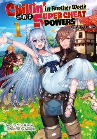 Title: Chillin in Another World with Level 2 Super Cheat Powers: Volume 1 (Light Novel), Author: Miya Kinojo