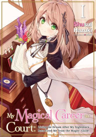 Download ebook format prc My Magical Career at Court: Living the Dream After My Nightmare Boss Fired Me from the Mages' Guild! Volume 1 9781718381582 PDF iBook by Shusui Hazuki, necömi, Mari Koch English version
