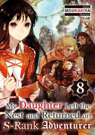 Free audio ebooks downloads My Daughter Left the Nest and Returned an S-Rank Adventurer: Volume 8 English version  by MOJIKAKIYA, toi8, Roy Nukia, MOJIKAKIYA, toi8, Roy Nukia 9781718383128