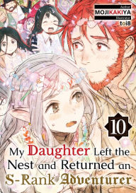 Download ebooks for free uk My Daughter Left the Nest and Returned an S-Rank Adventurer: Volume 10  by Mojikakiya, toi8, Roy Nukia (English Edition)