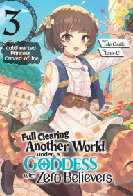 Title: Full Clearing Another World under a Goddess with Zero Believers: Volume 3, Author: Isle Osaki