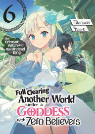 Download free books online android Full Clearing Another World under a Goddess with Zero Believers: Volume 6 PDF (English literature) by Isle Osaki, Tam-U, MPT, Isle Osaki, Tam-U, MPT 9781718385085