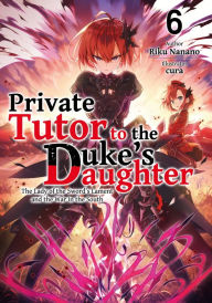 Title: Private Tutor to the Duke's Daughter: Volume 6, Author: Riku Nanano