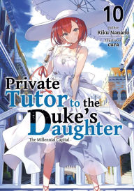 Online free pdf ebooks for download Private Tutor to the Duke's Daughter: Volume 10 by Riku Nanano, cura, William Varteresian