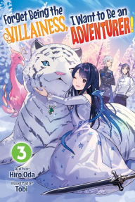 Title: Forget Being the Villainess, I Want to Be an Adventurer! Volume 3, Author: Hiro Oda