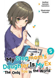 Book audios downloads free My Stepmom's Daughter Is My Ex: Volume 5 by Kyosuke Kamishiro, TakayaKi, Geirrlon Dunn, Kyosuke Kamishiro, TakayaKi, Geirrlon Dunn PDF MOBI English version 9781718389052
