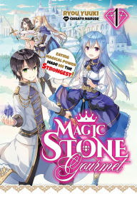 Title: Magic Stone Gourmet: Eating Magical Power Made Me The Strongest Volume 1 (Light Novel), Author: Ryou Yuuki