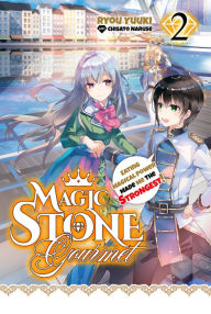 Magic Stone Gourmet: Eating Magical Power Made Me The Strongest Volume 2 (Light Novel)