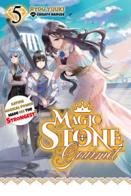 Download pdf free books Magic Stone Gourmet: Eating Magical Power Made Me the Strongest Volume 5 (Light Novel)