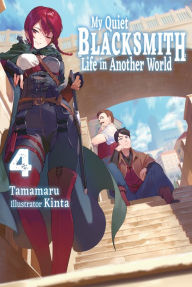 Title: My Quiet Blacksmith Life in Another World: Volume 4, Author: Tamamaru