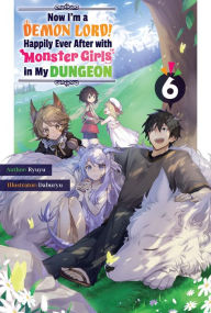 eBookers free download: Now I'm a Demon Lord! Happily Ever After with Monster Girls in My Dungeon: Volume 6 by Ryuyu, Daburyu, Kashi Kamitoma