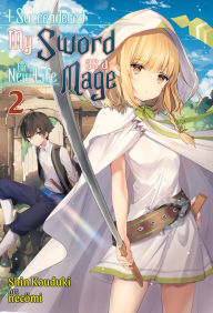 I Surrendered My Sword for a New Life as a Mage: Volume 2