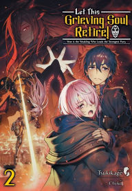 Read full books online for free without downloading Let This Grieving Soul Retire: Volume 2 (Light Novel) by Tsukikage, Chyko, Adam Seacord, Tsukikage, Chyko, Adam Seacord English version