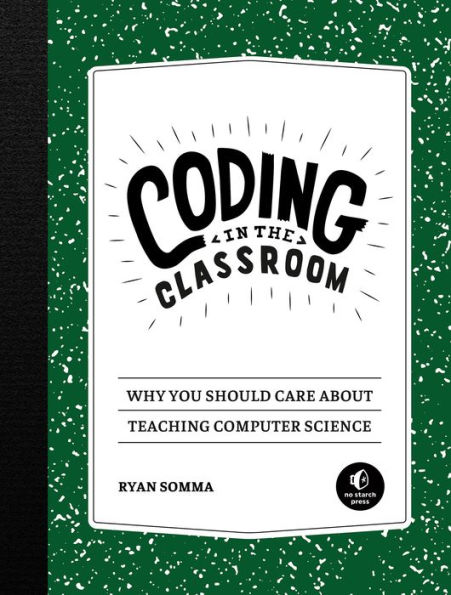 Coding the Classroom: Why You Should Care About Teaching Computer Science