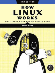 Electronics download books How Linux Works, 3rd Edition: What Every Superuser Should Know  9781718500402 by Brian Ward English version