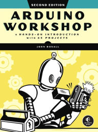Title: Arduino Workshop, 2nd Edition: A Hands-on Introduction with 65 Projects, Author: John Boxall