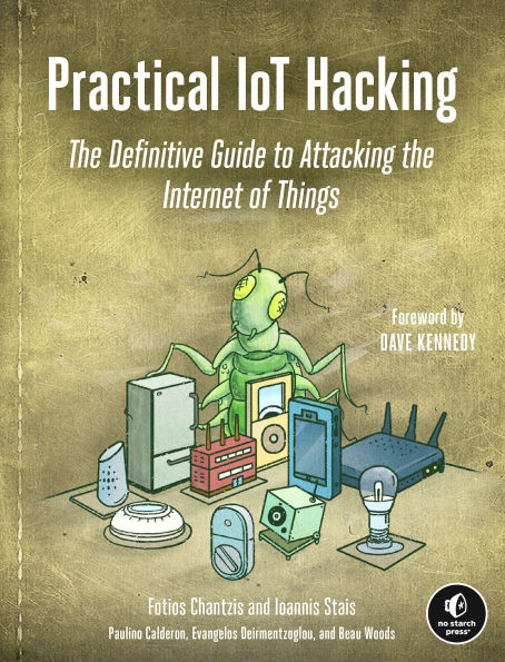 Practical IoT Hacking: The Definitive Guide to Attacking the Internet of Things