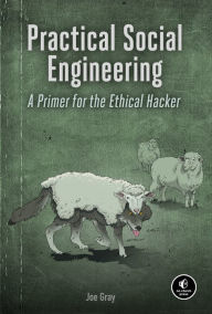 Title: Practical Social Engineering: A Primer for the Ethical Hacker, Author: Joe Gray