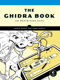 Title: The Ghidra Book: The Definitive Guide, Author: Chris Eagle