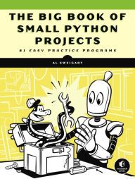 Title: The Big Book of Small Python Projects: 81 Easy Practice Programs, Author: Al Sweigart
