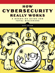 Free e book download link How Cybersecurity Really Works: A Hands-On Guide for Total Beginners