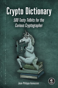 Title: Crypto Dictionary: 500 Tasty Tidbits for the Curious Cryptographer, Author: Jean-Philippe Aumasson