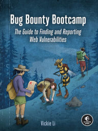Title: Bug Bounty Bootcamp: The Guide to Finding and Reporting Web Vulnerabilities, Author: Vickie Li