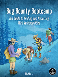 Title: Bug Bounty Bootcamp: The Guide to Finding and Reporting Web Vulnerabilities, Author: Vickie Li