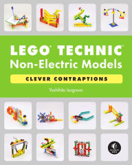 Title: LEGO Technic Non-Electric Models: Clever Contraptions, Author: Yoshihito Isogawa