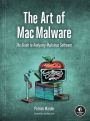 The Art of Mac Malware: The Guide to Analyzing Malicious Software