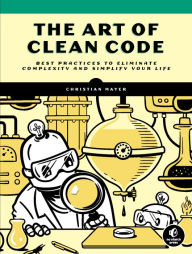 Free ebook downloads epub The Art of Clean Code: Best Practices to Eliminate Complexity and Simplify Your Life by Christian Mayer RTF FB2 CHM (English Edition) 9781718502185