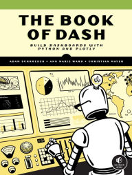 Title: The Book of Dash: Build Dashboards with Python and Plotly, Author: Adam Schroeder