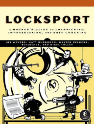 Title: Locksport: A Hackers Guide to Lockpicking, Impressioning, and Safe Cracking, Author: Jos Weyers