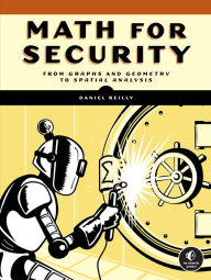 Title: Math for Security: From Graphs and Geometry to Spatial Analysis, Author: Daniel Reilly