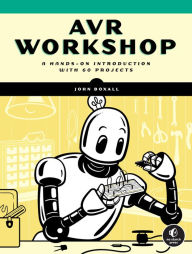 Title: AVR Workshop: A Hands-On Introduction with 60 Projects, Author: John Boxall
