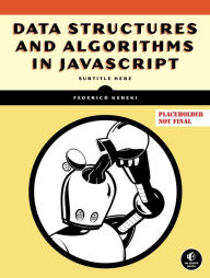 Title: Data Structures and Algorithms in JavaScript, Author: Federico Kereki
