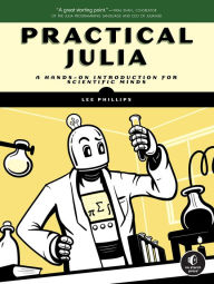 Downloading free audio books mp3 Practical Julia: A Hands-On Introduction for Scientific Minds