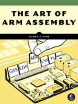 Alternative view 1 of The Art of ARM Assembly, Volume 1: 64-Bit ARM Machine Organization and Programming