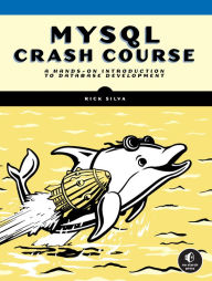 Title: MySQL Crash Course: A Hands-on Introduction to Database Development, Author: Rick Silva