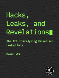 Download free books onto blackberry Hacks, Leaks, and Revelations: The Art of Analyzing Hacked and Leaked Data by Micah Lee