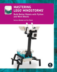 Title: Mastering LEGO® MINDSTORMS: Build Better Robots with Python and Word Blocks, Author: Barbara Bratzel