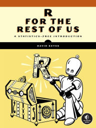 Title: R for the Rest of Us: A Statistics-Free Introduction, Author: David  Keyes