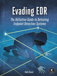 Title: Evading EDR: The Definitive Guide to Defeating Endpoint Detection Systems., Author: Matt Hand