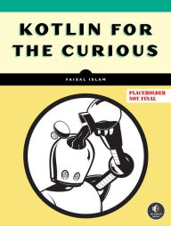 Title: Kotlin for the Curious, Author: Faisal Islam