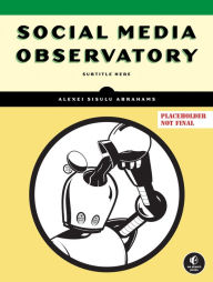 Title: Social Media Observatory, Author: Alexei Sisulu Abrahams