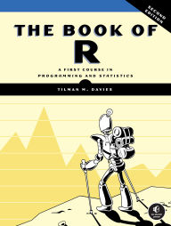 Title: The Book of R, 2nd Edition: A First Course in Programming and Statistics, Author: Tilman M. Davies